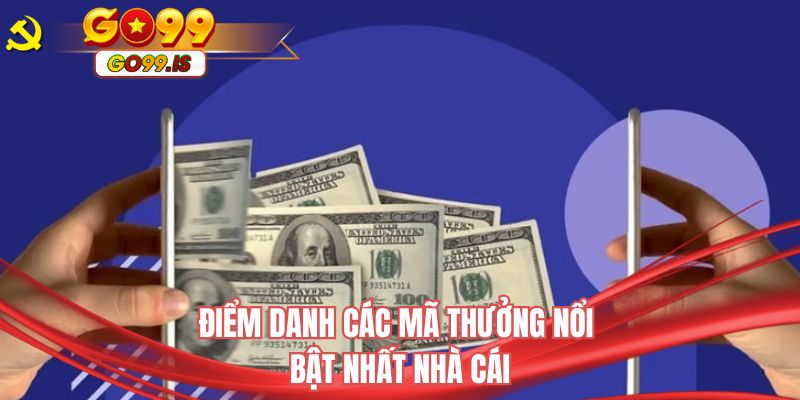 Điểm danh các mã thưởng nổi bật nhất nhà cái